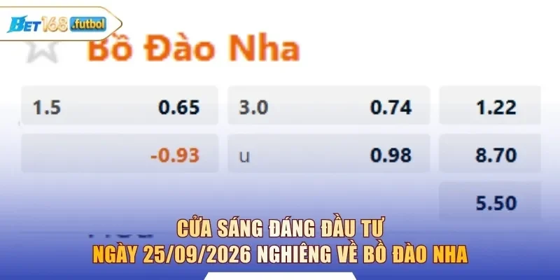 Cửa sáng đáng đầu tư ngày 25/09/2026 nghiêng về Bồ Đào Nha