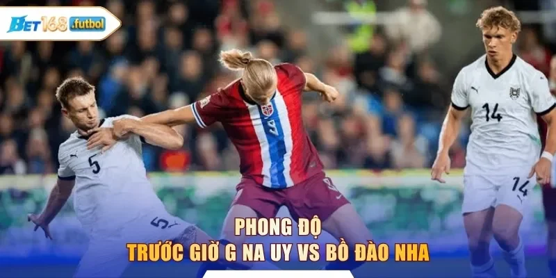 Phong độ trước giờ G Na Uy vs Bồ Đào Nha